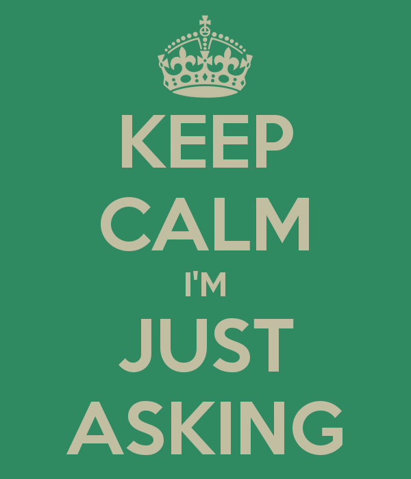 Keep Calm -- Just Asking
