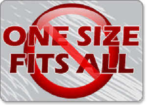 One Size Does Not Fit All!