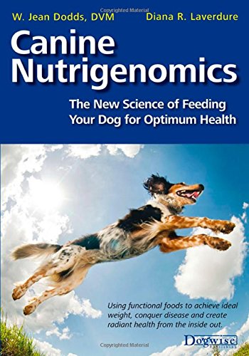 Canine Nutrigenomics: The New Science of Feeding Your Dog for Optimum Health